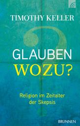 Icon image Glauben wozu?: Religion im Zeitalter der Skepsis
