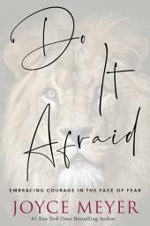 Icon image Do It Afraid: Embracing Courage in the Face of Fear