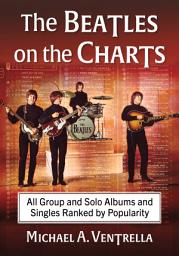 Icon image The Beatles on the Charts: All Group and Solo Albums and Singles Ranked by Popularity