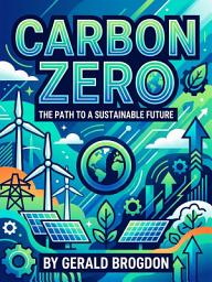 Icon image Carbon Zero: A Roadmap to Survive Climate Change and Secure Our Future
