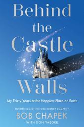 Icon image Behind the Castle Walls: My Thirty Years at the Happiest Place on Earth