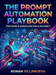 Icon image The Prompt Automation Playbook: Streamline Your Business with AI Prompt Engineering