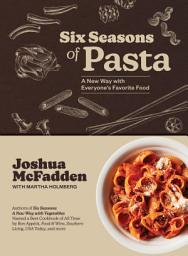 Icon image Six Seasons of Pasta: A New Way with Everyone's Favorite Food