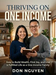 Icon image Thriving on One Income: Stretch One Paycheck Into a Secure and Happy Family Life