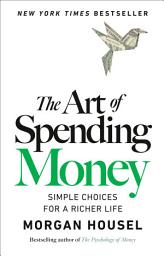 Icon image The Art of Spending Money: Simple Choices for a Richer Life