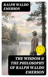 Icon image The Wisdom & The Philosophy of Ralph Waldo Emerson: Enriched edition.