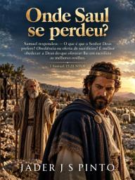 Imagem do ícone Onde Saul se perdeu?: “Samuel respondeu: — O que é que o Senhor Deus prefere? Obediência ou oferta de sacrifícios? É melhor obedecer a Deus do que oferecer-lhe em sacrifício as melhores ovelhas.” — 1 Samuel 15:22 NTLH