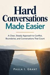 Icon image Hard Conversations Made Easier: A Clear, Steady Approach to Conflict, Boundaries, and Conversations That Count