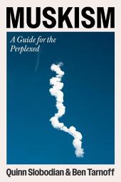 Icon image Muskism: A Guide for the Perplexed