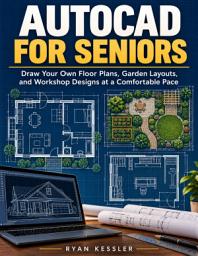 Icon image AUTOCAD FOR SENIORS: Draw Your Own Floor Plans, Garden Layouts, and Workshop Designs at a Comfortable Pace