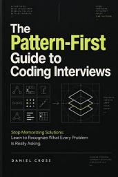 Icon image The Pattern-First Guide to Coding Interviews — Stop Memorizing Solutions: Learn to Recognize What Every Problem Is Really Asking