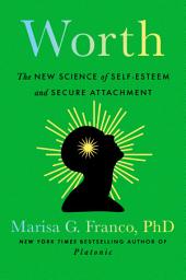 Icon image Worth: The New Science of Self-Esteem and Secure Attachment