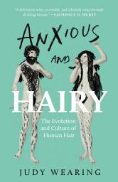 Icon image Anxious and Hairy: The Evolution and Culture of Human Hair