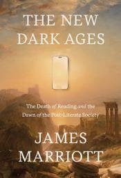 Icon image The New Dark Ages: The Death of Reading and the Dawn of the Post-Literate Society