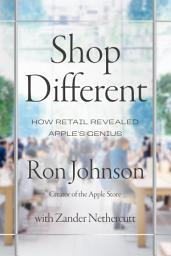 Icon image Shop Different: How Retail Revealed Apple's Genius