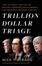 Icon image Trillion Dollar Triage: How Jay Powell and the Fed Battled a President and a Pandemic---and Prevented Economic Disaster
