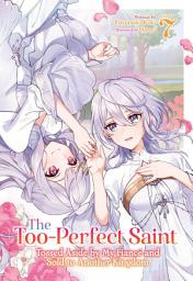 Icon image The Too-Perfect Saint: Tossed Aside by My Fiancé and Sold to Another Kingdom (Light Novel) Vol. 7