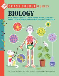 Icon image Crash Course Guides: Biology: How Species Evolve, How Genes Work, and Why Every Living Thing (Including You) is Connected