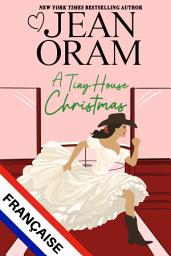 Icon image A Tiny House Christmas (L’édition française) : Une romance de Noël avec une mariée en fuite
