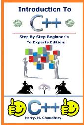 Icon image Introduction to C++ :: Step By Step Beginner's To Experts Edition.