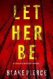 Icon image Let Her Be (A Fiona Red FBI Suspense Thriller—Book 2)