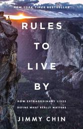 Icon image Rules to Live By: How Extraordinary Lives Define What Really Matters