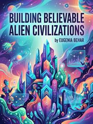 Obraz ikony: Building Believable Alien Civilizations