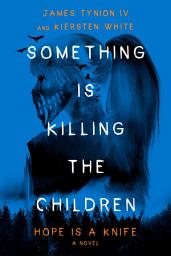 Icon image Something Is Killing the Children: Hope Is a Knife: A Novel