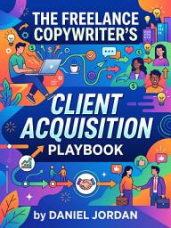 Icon image The Freelance Copywriter's Client Acquisition Playbook