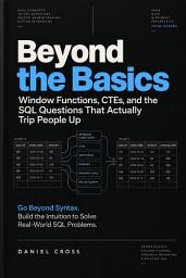 Icon image Beyond the Basics — The SQL Questions That Actually Trip People Up!: Master SQL Queries, Joins, Window Functions, CTEs, Analytics, and Database Concepts Through 100+ Interview Problems