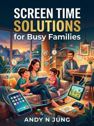 Icon image The Screen Time Reset: Reclaim Your Family's Balance in 15 Minutes a Day