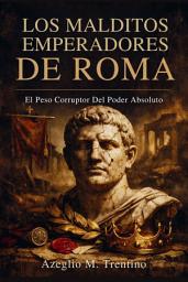 Imagen de ícono de Los Malditos Emperadores De Roma: El Peso Corruptor Del Poder Absoluto