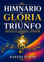Icon image Himnario de Gloria y Triunfo: Cantos de Fe, Esperanza y Adoración