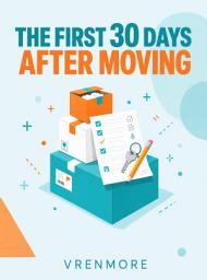 Icon image The First 30 Days After Moving: A Home Setup, Documents, Utilities, and Organization Checklist