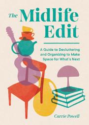 Icon image The Midlife Edit: A Decluttering Guide to Clear the Clutter, Keep What Counts, and Make Space for What's Next