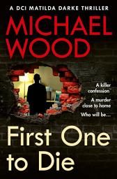 Icon image First One to Die (DCI Matilda Darke Thriller, Book 14)