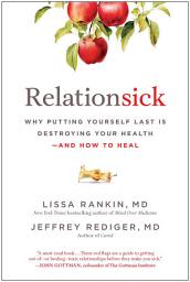 Icon image Relationsick: Why Putting Yourself Last is Destroying Your Health—and How to Heal